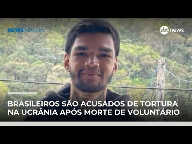 Brasileiros são acusados de tortura na guerra da Ucrânia após morte de voluntário | #NewsManhã