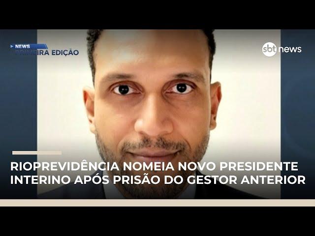 Rioprevidência nomeia novo presidente interino após prisão do gestor anterior | #NewsPrimeiraEdição