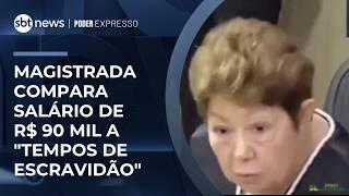 Magistrada compara salário de R$ 90 mil a "tempos de escravidão" | #PoderExpresso
