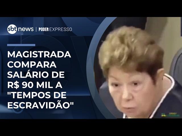 Magistrada compara salário de R$ 90 mil a "tempos de escravidão" | #PoderExpresso