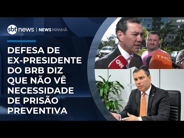 Defesa de ex-presidente do BRB diz que não vê necessidade de prisão preventiva | #NewsManhã