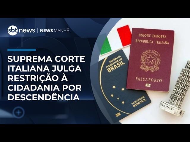 Suprema Corte italiana julga restrição à cidadania por descendência | #NewsManhã