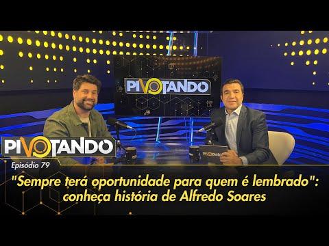 "Sempre terá oportunidade para quem é lembrado": conheça história de Alfredo Soares | Pivo...