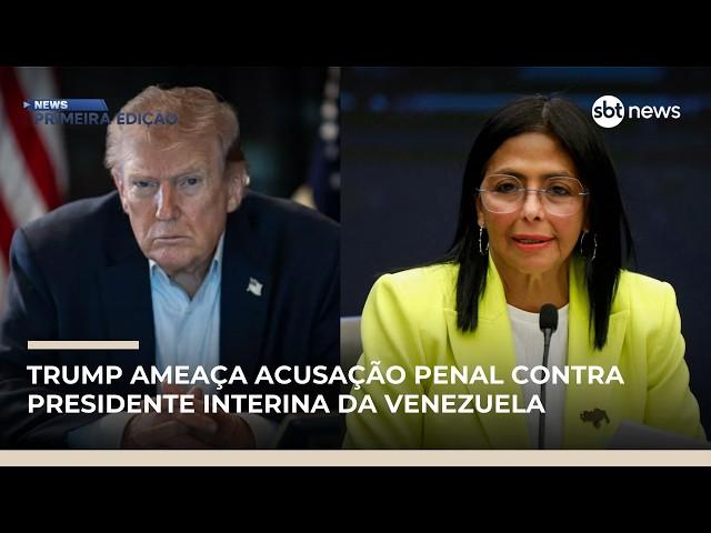 Trump ameaça acusação penal contra presidente interina da Venezuela | #NewsPrimeiraEdição Trump ameaça acusação penal contra presidente interina da Venezuela | #NewsPrimeiraEdição