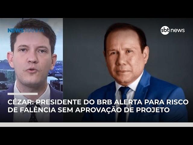 Cézar Feitoza: presidente do BRB alerta para risco de falência sem aprovação de projeto | #NewsManhã Cézar Feitoza: presidente do BRB alerta para risco de falência sem aprovação de projeto | #NewsManhã
