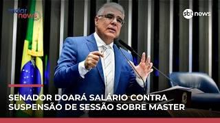 Senador doará salário em protesto contra suspensão de sessão sobre caso Master #RadarNews