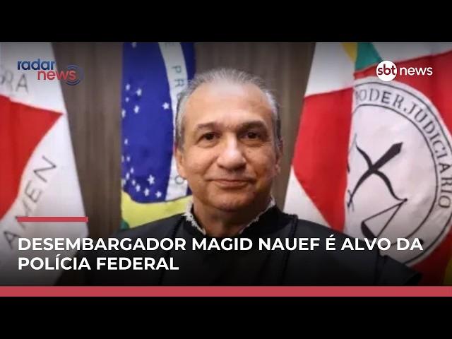 PF realiza operação contra Magid Nauef; desembargador é afastado do cargo | #RadarNews PF realiza operação contra Magid Nauef; desembargador é afastado do cargo | #RadarNews