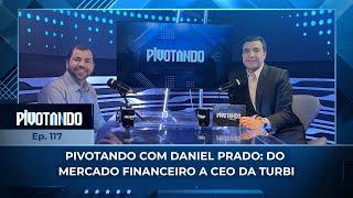 ↕️ Pivotando com Daniel Prado: do mercado financeiro a CEO e cofundador da Turbi | #117