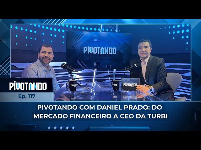 ↕️ Pivotando com Daniel Prado: do mercado financeiro a CEO e cofundador da Turbi | #117 ↕️ Pivotando com Daniel Prado: do mercado financeiro a CEO e cofundador da Turbi | #117