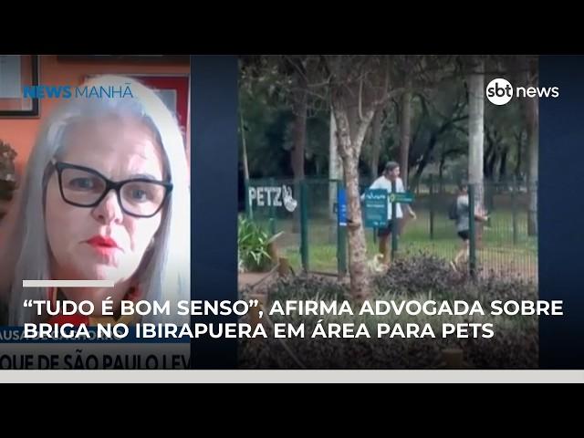 “Tudo é bom senso”, afirma advogada após briga no Ibirapuera em área para pets | #NewsManhã “Tudo é bom senso”, afirma advogada após briga no Ibirapuera em área para pets | #NewsManhã