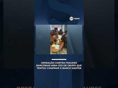 Operação contra fraudes bancárias mira CEO de grupo que tentou comprar o Banco Master